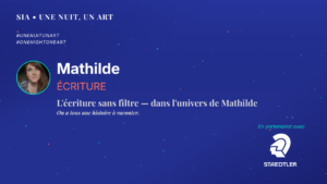 Une Nuit, Un Art | L'écriture sans filtre — dans l'univers de Mathilde